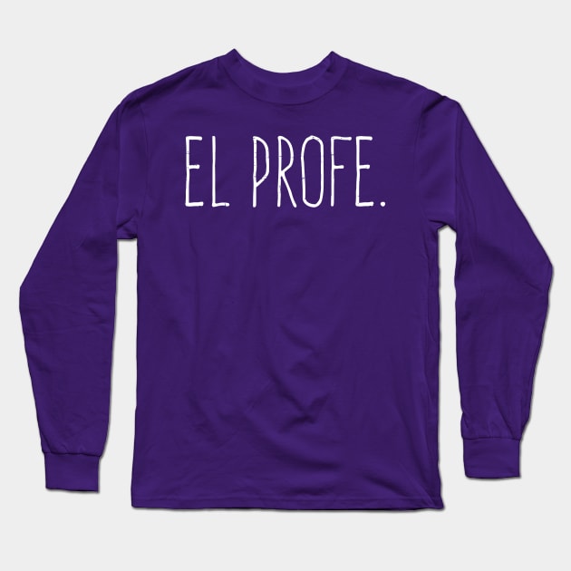 El profe - The teach - White Design Long Sleeve T-Shirt by verde